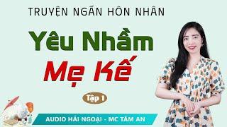 Truyện ngắn đời thực: Yêu Nhầm Mẹ Kế Tập 1 - Mc Tâm An diễn đọc ấn tượng hấp dẫn ai cũng mê