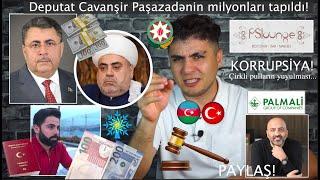 PAYLAŞ! Şeyx Allahşükürün deputat qardaşı Cavanşir Paşazadənin milyonları tapıldı! ARAŞDIRMA!