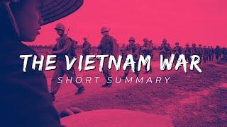 The Vietnam War short summary.