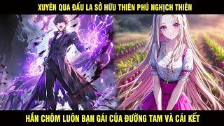 Xuyên Qua Đấu La Sở Hữu Thiên Phú Nghịch Thiên Hắn Chôm Luôn Bạn Gái Của Đường Tam Và Cái Kết