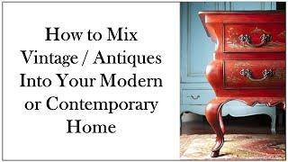 How to Mix Vintage and Antique Pieces into a Modern or Contemporary Home