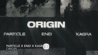 Particle, Enei & Kasra - Origin