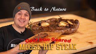 Back to Nature - CAST IRON Seared MOOSE HIP STEAK