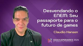 “Desvendando o ENEM: Seu Passaporte para o Futuro” | Claudio Hansen | EducaXperience 2024