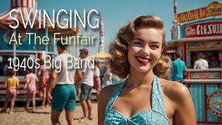  SWINGING AT THE FUNFAIR | 1940s BIG BAND JAZZ