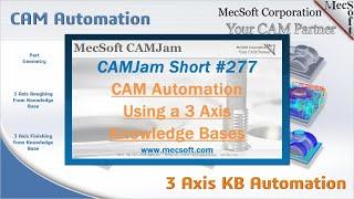 CAMJam Short #277: CAM Automation Using 3 Axis Knowledge Bases