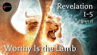 Come Follow Me - Revelation 1-5 (part 2): Worthy Is the Lamb