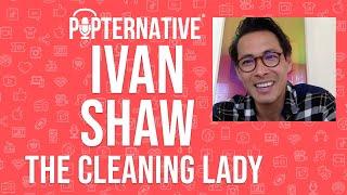 Ivan Shaw talks about The Cleaning Lady, That Dirty Black Bag and much more!