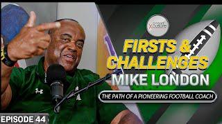 Firsts & Challenges | Mike London | The Path of a Pioneering Football Coach | Ep 44