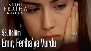 Emir, Feriha'ya vurdu - Adını Feriha Koydum 53. Bölüm