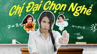 CHỊ ĐẠI CHỌN NGHỀ | Nỗi Khổ Của Học Sinh Khi Chọn Nghề - Thiên An | Big Sister Chooses Career