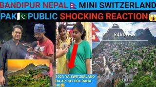 BANDIPUR NEPAL | MINI SWITZERLAND | PAKISTANI PUBLIC SHOCKING REACTION ON BANDIPUR NEPAL