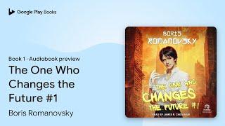 The One Who Changes the Future #1 Book 1 by Boris Romanovsky · Audiobook preview
