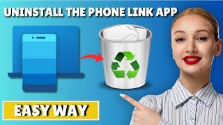 How To Uninstall The Phone Link App In Windows 10 And 11