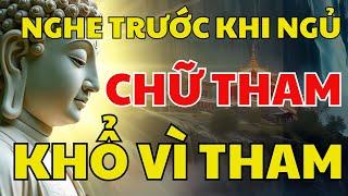 Lời Phật Dạy : Chữ Tham, Lòng Tham Và Nỗi Khổ Vì Tham Nghiệp Báo Từ Lòng Tham - Nghe Trước Khi Ngủ