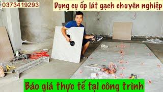 Báo Giá Tổng Hợp Dụng Cụ Ốp Lát Thực Tế Tại Công Trình