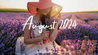 August 2024  Chill vibes songs to start your new month | An Indie/Pop/Folk/Acoustic Playlist