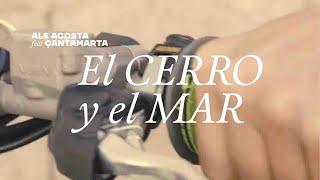 Ale Acosta, Çantamarta - El Cerro y el Mar (Videoclip Oficial)