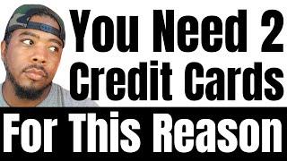 You Need 2 Credit Cards For This Reason