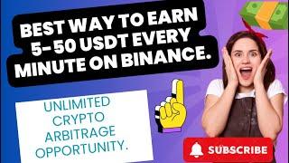 BEST WAY TO EARN 5 TO 50 USDT EVERY MINUTES ON BINANCE UNLIMITED CRYPTO ARBITRAGE OPPORTUNITY