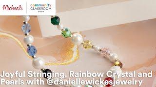 Online Class: Joyful Stringing, Rainbow Crystal and Pearls with @daniellewickesjewelry | Michaels