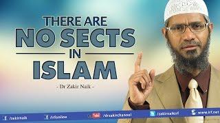 There are NO SECTS in ISLAM - Dr Zakir Naik