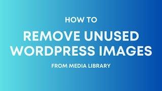 How to Easily Remove Unused Media Files from WordPress?