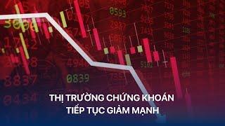 [TÀI CHÍNH KINH DOANH] THỊ TRƯỜNG CHỨNG KHOÁN TIẾP TỤC GIẢM MẠNH | VTVIndex