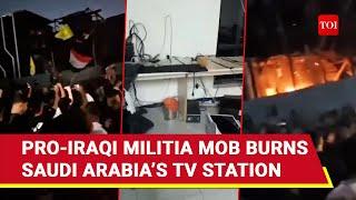 Pro-Iran Mob Burns Saudi TV Station; Violence Over 'Israeli Propaganda' In Iraq | Watch