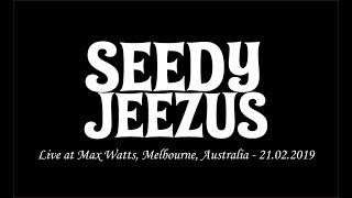 Seedy Jeezus - Live at Max Watts, Melbourne, Australia - 21.02.2019 (Full)