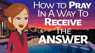 Abraham Hicks ~ how to Pray in a way to Receive the Answer
