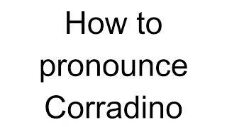 How to Pronounce Corradino (Italian)