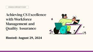 Zendesk Community Event: Achieving CS Excellence with Workforce Management and Quality Assurance