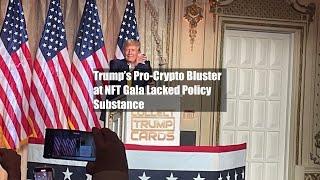 Trump’s Pro-Crypto Bluster at NFT Gala Lacked Policy Substance