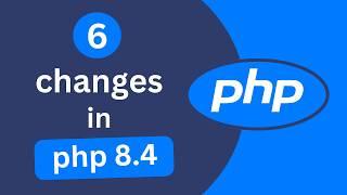 6 Major Changes in PHP 8.4 - You need to know them