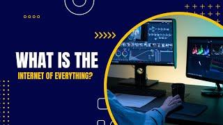 What Is The Internet Of Everything? The Internet Of Things