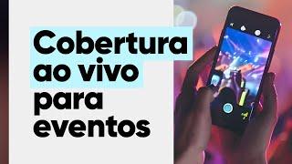 Como fazer cobertura de eventos ao vivo?