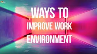 7 Ways To Improve Work Environment in Your Office