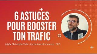 6 astuces "SEO" simples et efficaces pour booster le trafic de ton site Internet