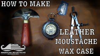 How to make a leather moustache wax case!