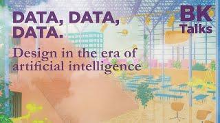 BK Talks: DATA, DATA, DATA. Design in the era of artificial intelligence