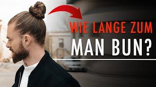 Wie lange dauert es bis zum MAN BUN?