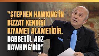 "Stephen Hawkıng'in Bizzat Kendisi Kıyamet Alametidir.. Dabbetül Arz Hawkıng'dir"