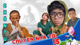 CHÂN TU | SERI CHUYỆN NHÀ TÔI - PHẦN 15