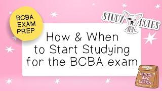 BCBA Exam Prep: How & When to Start Studying for the BCBA Exam