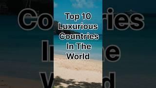 Top 10 Luxurious Countries In The World! #trending #trendingshorts #tweetflix #top10 #facts