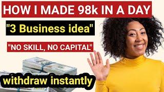 How I made 98k in a day, with this business ideas ( No capital) how to make money online in Nigeria