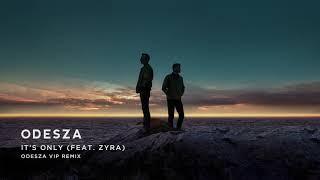 ODESZA - It’s Only (feat. Zyra) [ODESZA VIP Remix]