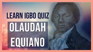 Learn Igbo History with a Quiz | Olaudah Equiano -  Igbo abolitionist