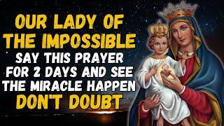  OUR LADY OF THE IMPOSSIBLE - SAY THIS PRAYER FOR 2 DAYS AND SEE THE MIRACLE HAPPEN - DON'T DOUBT